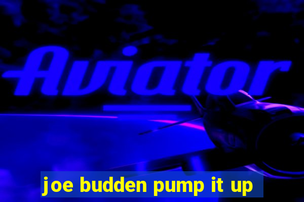 joe budden pump it up