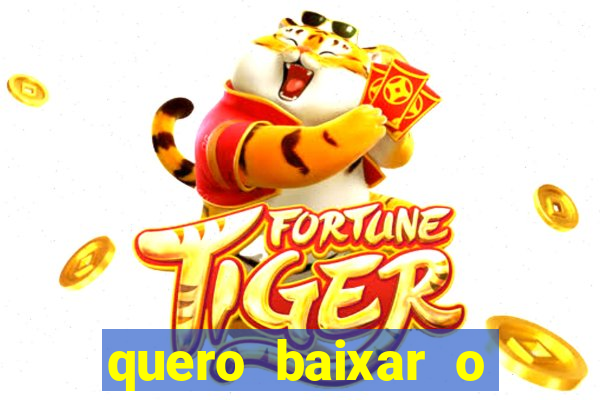 quero baixar o jogo do tigre