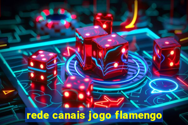 rede canais jogo flamengo