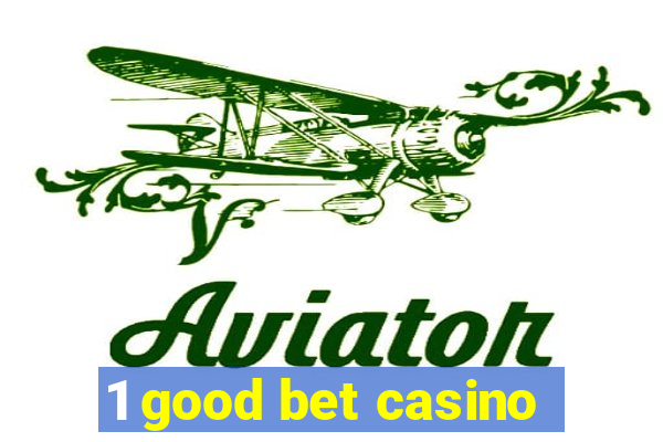 1 good bet casino