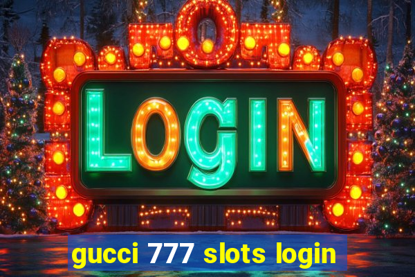 gucci 777 slots login