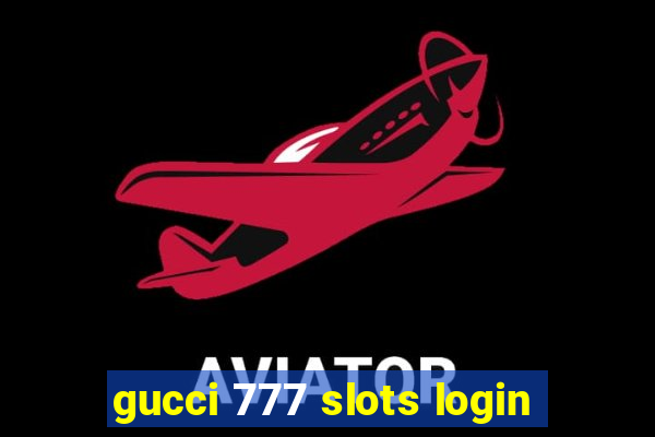 gucci 777 slots login