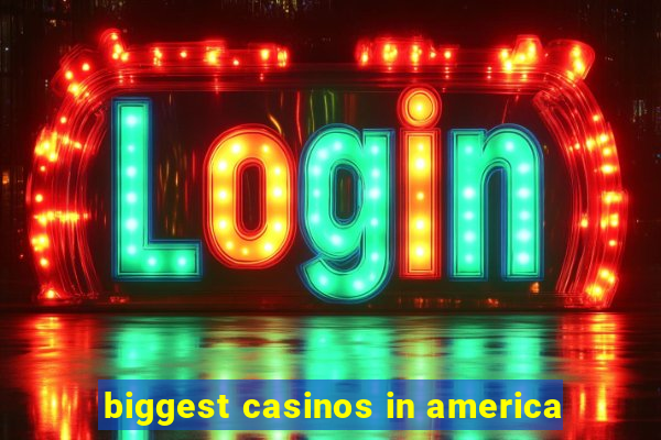 biggest casinos in america