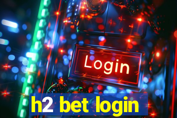 h2 bet login