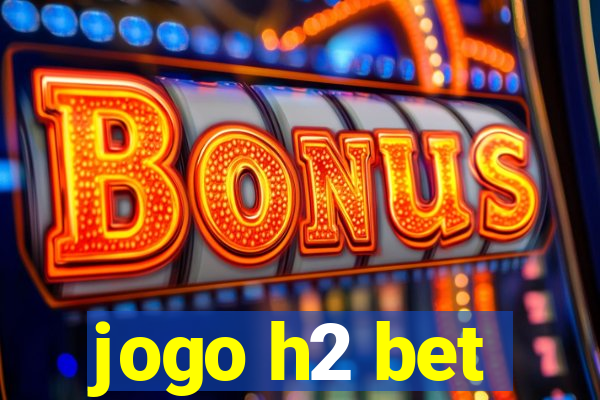 jogo h2 bet