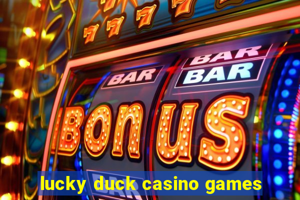 lucky duck casino games