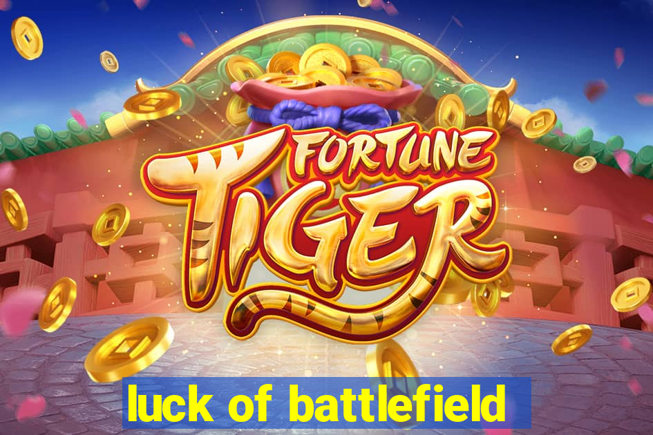 luck of battlefield