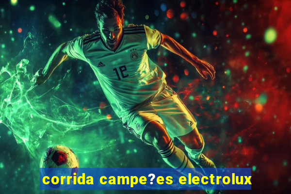 corrida campe?es electrolux