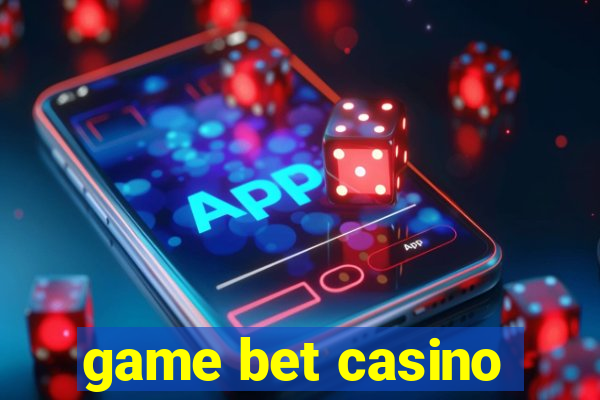 game bet casino