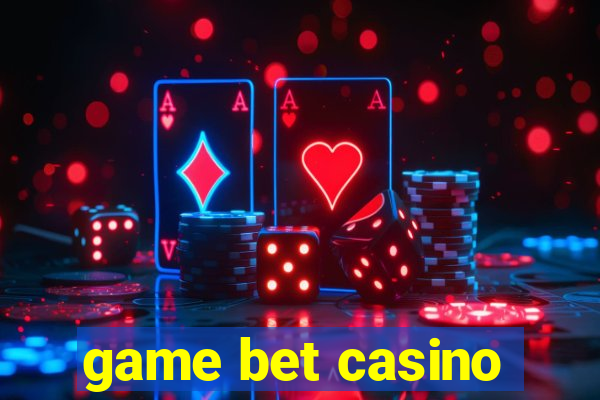 game bet casino