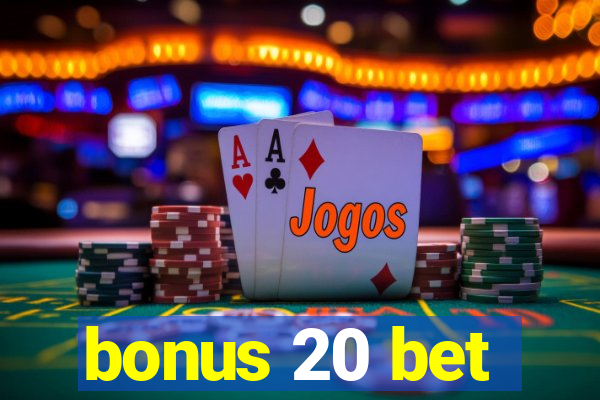 bonus 20 bet