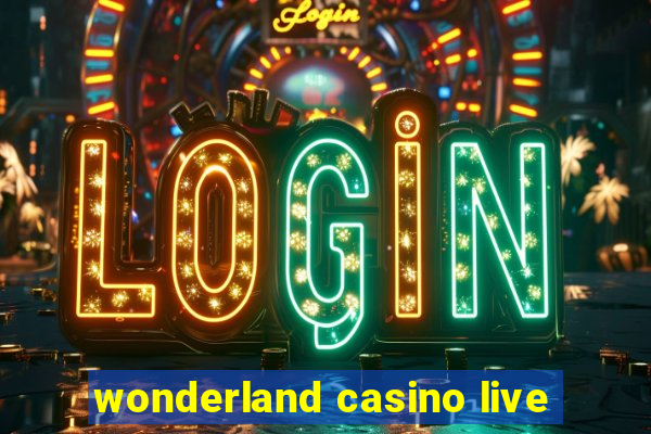 wonderland casino live