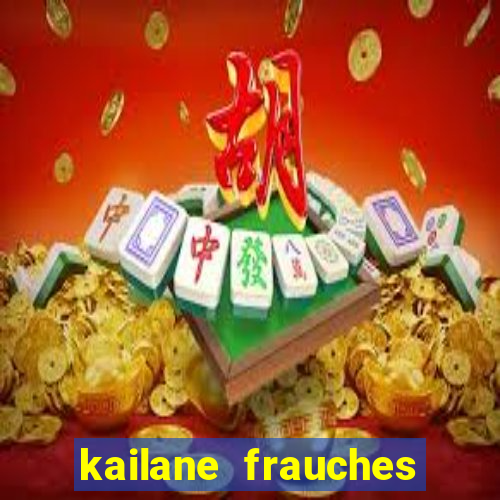 kailane frauches tem filhos