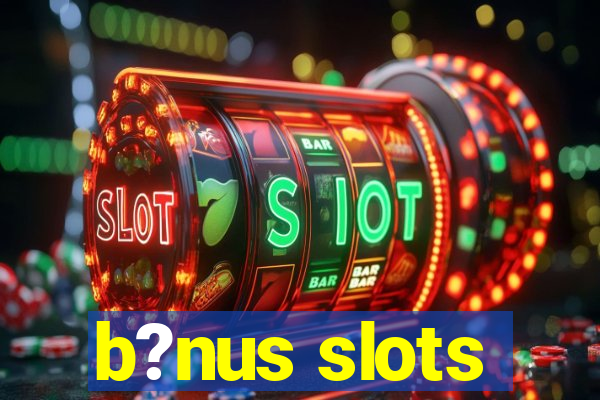 b?nus slots