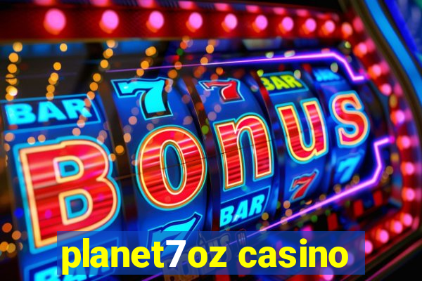 planet7oz casino