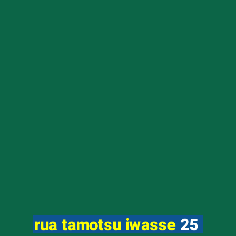 rua tamotsu iwasse 25