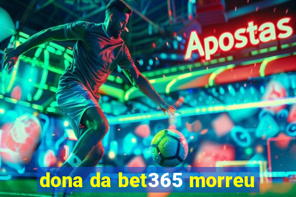 dona da bet365 morreu