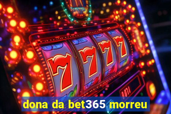 dona da bet365 morreu