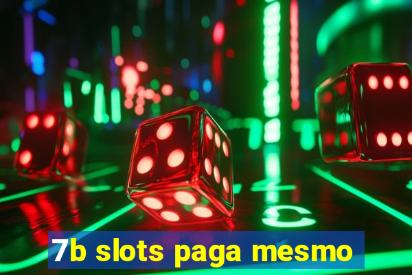 7b slots paga mesmo