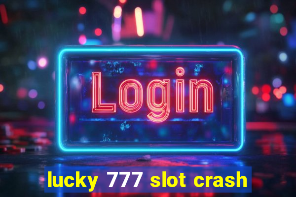 lucky 777 slot crash