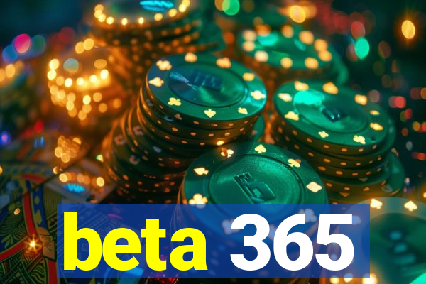 beta 365