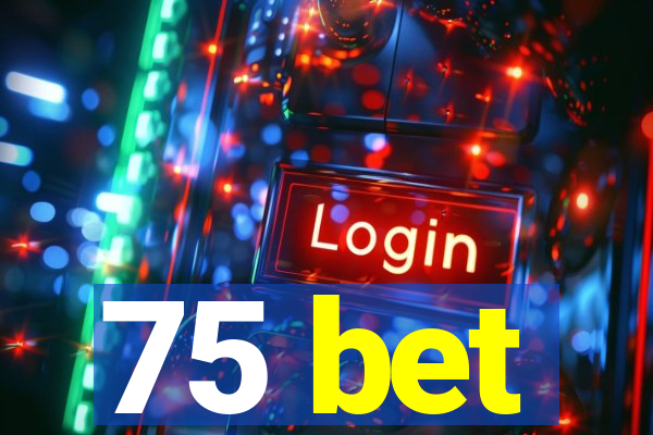 75 bet