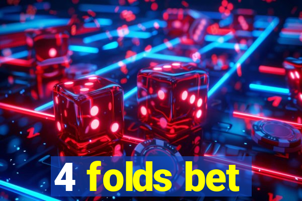 4 folds bet