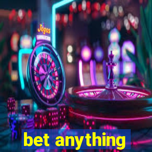 bet anything