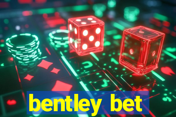 bentley bet