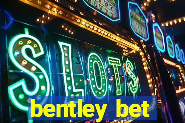 bentley bet