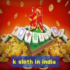 k sloth in india