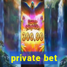 private bet