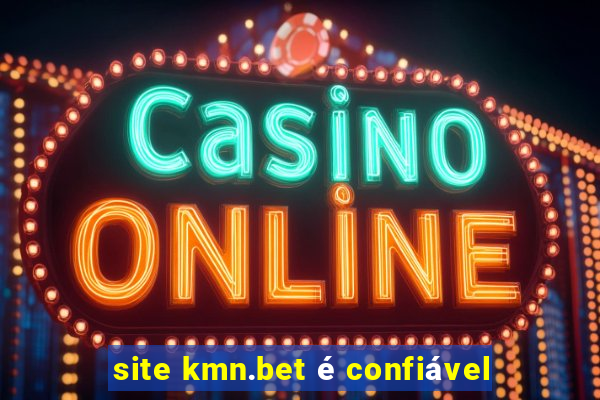 site kmn.bet é confiável