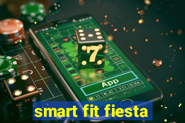 smart fit fiesta