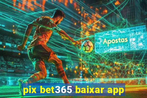 pix bet365 baixar app