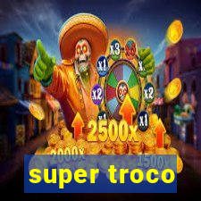 super troco