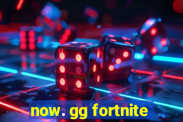 now. gg fortnite