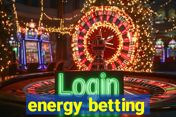 energy betting