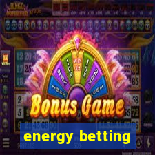 energy betting