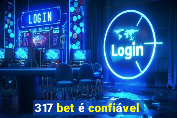 317 bet é confiável