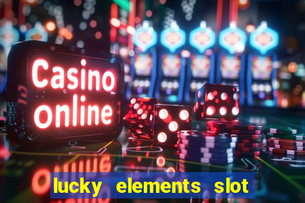 lucky elements slot free play