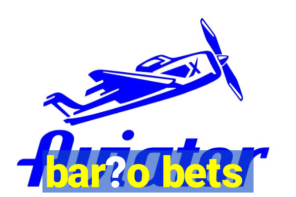 bar?o bets