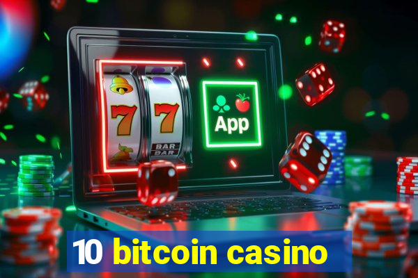 10 bitcoin casino