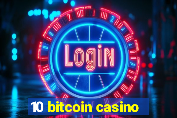 10 bitcoin casino