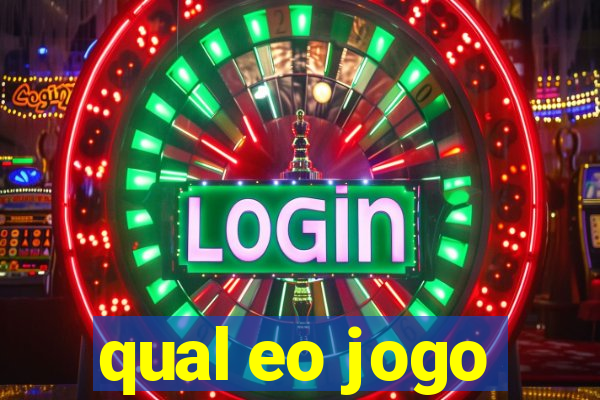 qual eo jogo