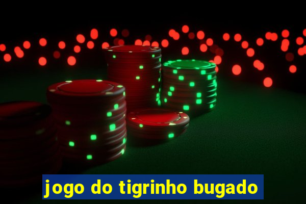 jogo do tigrinho bugado