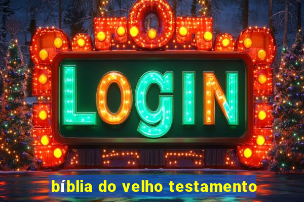 bíblia do velho testamento