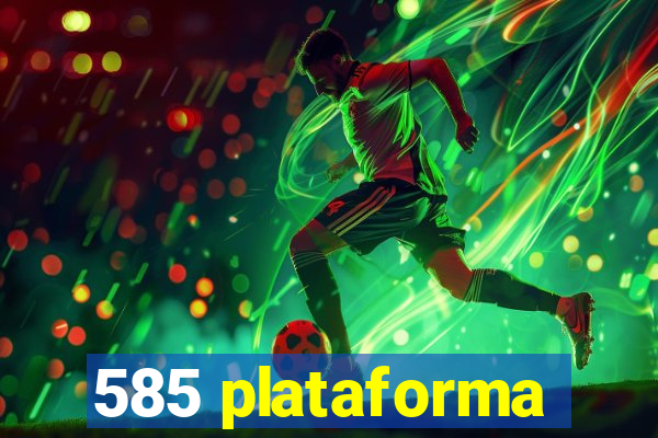 585 plataforma