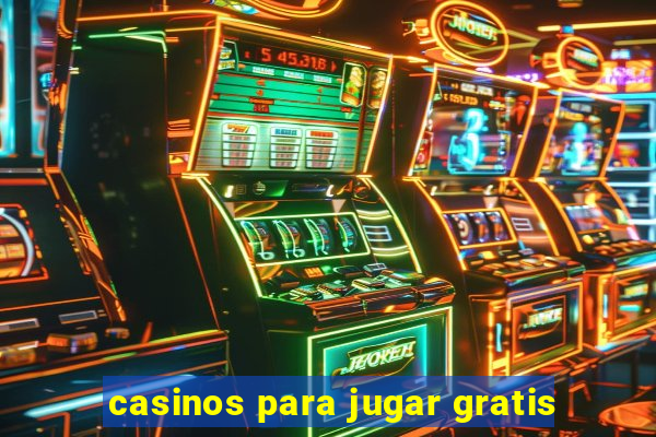 casinos para jugar gratis