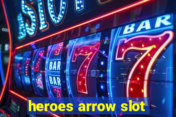 heroes arrow slot